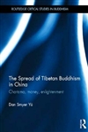 Spread of Tibetan Buddhism in China: Charisma, Money, Enlightenment <br> By: Dan Smyer Yu