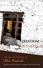 Freedom in Bondage: The Life and Teachings of Adeu Rinpoche