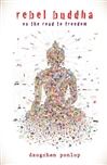 Rebel Buddha: On the Road to Freedom <br>By: Dzogchen Ponlop