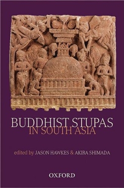 Buddhist Stupas in South Asia, Jason Hawkes & Akira Shimada (editors)
