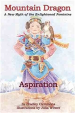 Mountain Dragon: A New Myth of the Enlightened Feminine: Aspiration, Bradley Clemmons