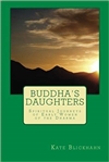 Buddha's Daughters: Spiritual Journeys of Early Women of the Dharma  <br> By: Kate Blickhahn
