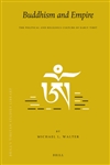 Buddhism and Empire The Political and Religious Culture of Early Tibet, Michael Walter, Brill,