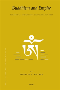 Buddhism and Empire The Political and Religious Culture of Early Tibet, Michael Walter, Brill,