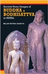 Ancient Stone Images of Buddha & Bodhisattva in Nepal <br> By: Milan Ratna Shakya