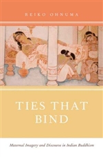 Ties That Bind: Maternal Imagery and Discourse in Indian Buddhism,  Reiko Ohnuma, Oxford University Press