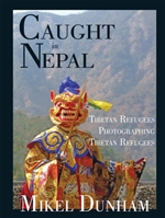 Caught in Nepal: Tibetan Refugees Photographing Tibetan Refugees, Mikel Dunham
