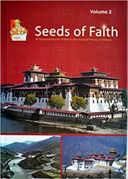 Seeds of Faith: A Comprehensive Giude to the Sacred Places of Bhutan, Vol. 2