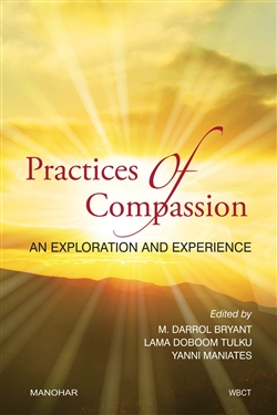 Practices of Compassion: An Exploration and Experience, Edited by M. Darrol Bryant, Lama Doboom Tulku, and Yanni Maniates