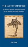 Cult of Emptiness: The Western Discovery of Buddhist Thought and the Invention of Oriental Philosophy <br> By: Urs App