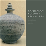 Gandharan Buddhist Reliquaries <br> David Jongeward, et al.