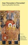 How Theravada Is Theravada?: Exploring Buddhist Identities <br> By: Peter Skilling, Jason A. Carbine, Claudio Cicuzza, Santi Pakdeekham