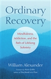 Ordinary Recovery: Mindfulness, Addiction, and the Path of Lifelong Sobriety <br>By: William Alexander