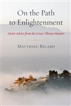 On the Path to Enlightenment: Heart Advice from the Great Tibetan Masters <br> By: Matthieu Ricard