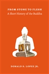 From Stone to Flesh: A Short History of the Buddha  <br> By: Donald Lopez