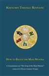 How to Recite the Mani Mantra: A Commentary on "The Song of the Mani Mantra" composed by Khenpo Gangshar Wangpo, Khenchen Thrangu Rinpoche