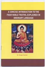 Concise Introduction to the Four Noble Truths, Explained in Ordinary Language <br> By: Sangye Nyenpa