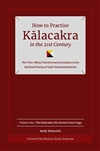How to Practise Kalacakra in the 21st Century, Vol. 1: Kalacakra Six Session Guruyoga