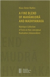 Fine Blend of Mahamudra and Madhyamaka: Maitripa`s Collection of Texts on Non-conceptual Realization