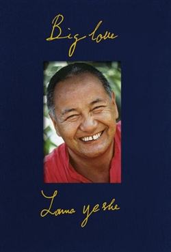 Big Love: The Life and Teachings of Lama Yeshe, Adele Hulse, Lama Yeshe Wisdom Archive