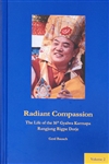 Radiant Compassion: The Life of the 16th Gyalwa Karmapa Rangjung Rigpe Dorje Vol 2