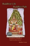 Buddhist Life/Buddhist Path: Foundations of Buddhism based on earliest sources <br>By: Bhikkhu Cintita