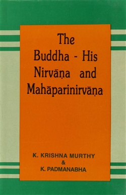 The Buddha: His Nirvana and Mahaparinirvana , K. Krishna Murthy and K. Padmanabha , Sundeep Prakashan