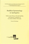 Buddhist Epistemology as Apologetics : Studies on the History, Self-understanding and Dogmatic Foundations of Late Indian Buddhist Philosophy   Vincent Eltschinger