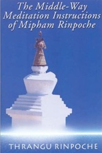 Middle Way Meditation Instructions of Mipham Rinpoche <br> By: Thrangu Rinpoche