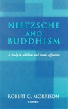 Nietzsche and Buddhism: A Study in Nihilism and Ironic Affinities <br>By: Morison