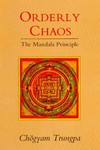 Orderly Chaos: The Mandala Principle, Chogyam Trungpa Rinpoche