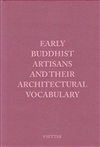 Early Buddhist Artisans and Their Architectural Vocabulary By S Settar