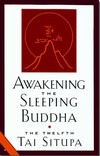 Awakening the Sleeping Buddha <br> By: Tai Situpa, the 12th