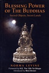 Blessing Power of the Buddhas: Sacred Objects, Secret Lands <br>By: Norma Levine