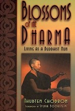 Blossoms of the Dharma: Living as a Buddhist Nun  <br> By: Thubten Chodron