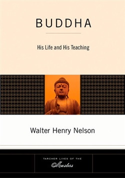 Buddha: His Life and His Teaching, Walter Henry Nelson