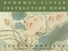 Buddha's Little Instruction Book <br> By: Jack Kornfield