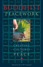 Buddhist Peacework: Creating Cultures of Peace <br>By:  David Chappell (editor)