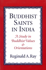 Buddhist Saints in India: A Study in Buddhist Values and Orientations  <br> By: Ray
