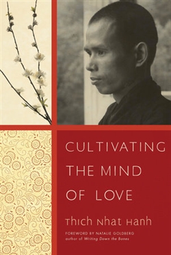Cultivating the Mind of Love: The Practice of Looking Deeply in the Mahayana Buddhist Tradition <br> By: Thich Nhat Hanh