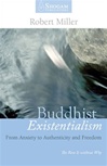 Buddhist Existentialism: From Anxiety to Authenticity and Freedom<br> By: Robert Miller