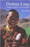 Dolma Ling: A Pilgrim's Progress Across the Himalayas <br> By: Lucas Myers