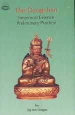 Dzogchen - Innermost Essence Preliminary Practice <br> By: Jigme Lingpa
