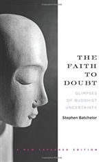 The Faith to Doubt: Glimpses of Buddhist Uncertainty