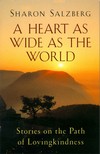 Heart As Wide as the World: Stories on the Path of Lovingkindness <br>By: Sharon Salzberg