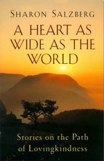 A Heart As Wide as the World: Stories on the Path of Lovingkindness, Sharon Salzberg