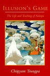 Illusion's Game: The Life and Teachings of Naropa, Trungpa Chogyam
