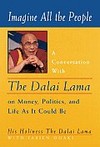 Imagine All the People: A Conversation with the Dalai Lama on Money, Politics, and Life as it Could Be <br> By: Dalai Lama