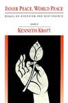 Inner Peace, World Peace: Essays on Buddhism and Nonviolence, Edited by Kenneth Kraft