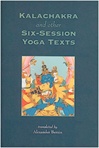 Kalachakra and Other Six-session Yoga Texts <br> By: Alexander Berzin